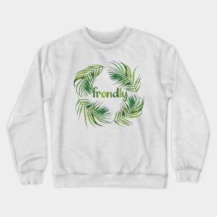 Frondly palm fronds Crewneck Sweatshirt